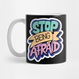 Stop Being Afraid Mug